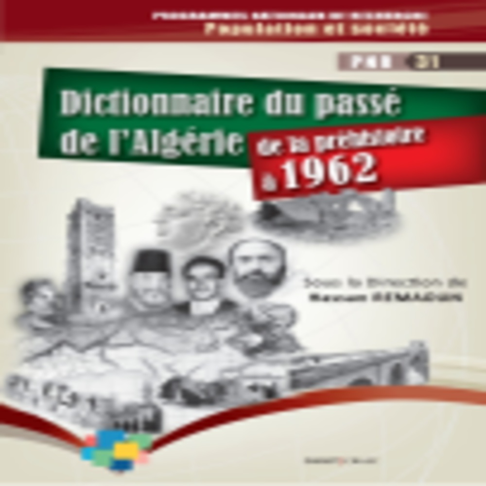 Traduction du Dictionnaire du passé de l’Algérie, de la Préhistoire à 1962 ,sous la direction de Hassan Remaoun